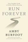 Run Forever: Your Complete Guide to Healthy Lifetime Running Cover Image