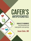 Cafer's Antipsychotics: Visualize to Memorize Drug Interactions and Trade/generic Name Pairings By Jason Cafer, Julianna Link (Editor) Cover Image