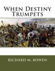 When Destiny Trumpets: A Crimean War Story By Richard M. Bowen Cover Image