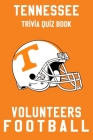Tennessee Volunteers Trivia Quiz Book - Football: The One With All The Questions - NCAA Football Fan - Gift for fan of Tennessee Volunteers By Lorenzo Duran Cover Image