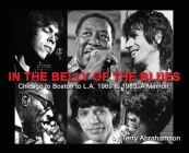 In the Belly of the Blues: Chicago to Boston to L.A. 1969 to 1983. A Memoir. Cover Image