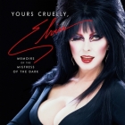Yours Cruelly, Elvira: Memoirs of the Mistress of the Dark By Cassandra Peterson, Cassandra Peterson (Read by) Cover Image