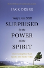Why I Am Still Surprised by the Power of the Spirit: Discovering How God Speaks and Heals Today By Jack S. Deere Cover Image