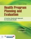 Health Program Planning and Evaluation: A Practical, Systematic Approach for Community Health: A Practical, Systematic Approach for Community Health Cover Image