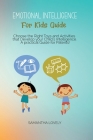 Emotional Intelligence For Kids Guide: Choose the Right Toys and Activities that Develop your Child's Intelligence. A practical Guide for Patents! Cover Image