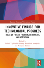 Innovative Finance for Technological Progress: Roles of Fintech, Financial Instruments, and Institutions (Banking) By Farhad Taghizadeh-Hesary (Editor), Roohallah Aboojafari (Editor), Naoyuki Yoshino (Editor) Cover Image