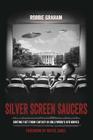 Silver Screen Saucers: Sorting Fact from Fantasy in Hollywood's UFO Movies Cover Image