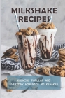 Milkshake Recipes: Knowing Popular And Everyday Homemade Milkshakes: Easy Milkshake Recipes By Gale Kyger Cover Image