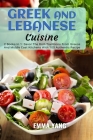 Greek And Lebanese Cuisine: 2 Books In 1: Savor The Rich Traditions From Greece And Middle East Kitchens With 100 Authentic Recipe Cover Image