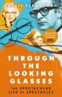 Through The Looking Glasses: The Spectacular Life of Spectacles By Travis Elborough Cover Image