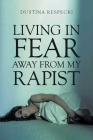 Living in Fear Away from My Rapist By Dustina Respecki Cover Image
