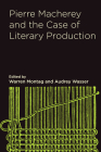 Pierre Macherey and the Case of Literary Production By Warren Montag (Editor), Audrey Wasser (Editor), Pierre Macherey (Contributions by), Nathan Brown (Contributions by), David Marriott (Contributions by), Nick Nesbitt (Contributions by), Ellen Rooney (Contributions by), Joseph Serrano (Contributions by) Cover Image