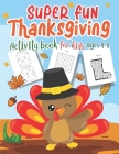 Super Fun Thanksgiving Activities Book for Kids Ages 4-8: A Fun Kid Workbook Game for Learning, Sudoku for Kids 4x4, Maze and Word Search Books Improv By Top Trendy Thanksgiving Activity Design Cover Image