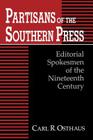 Partisans of the Southern Press: Editorial Spokesmen of the Nineteenth Century By Carl R. Osthaus Cover Image
