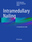 Intramedullary Nailing: A Comprehensive Guide By Pol M. Rommens (Editor), Martin H. Hessmann (Editor) Cover Image