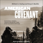 American Covenant Lib/E: National Parks, Their Promise, and Our Nation's Future By Michael a. Soukup, Gary E. Machlis, Danny Campbell (Read by) Cover Image