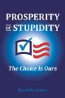 Prosperity or Stupidity: The Choice is Ours Cover Image