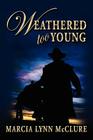 Weathered Too Young By Marcia Lynn McClure Cover Image