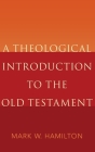 A Theological Introduction to the Old Testament By Mark W. Hamilton Cover Image