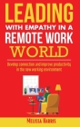 Leading With Empathy in a Remote Work World: Develop connection & improve productivity in the new working environment Cover Image