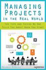 Managing Projects in the Real World: The Tips and Tricks No One Tells You about When You Start By Melanie McBride Cover Image