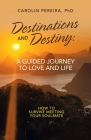 Destinations and Destiny: a Guided Journey to Love and Life: How to Survive Meeting Your Soulmate Cover Image