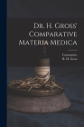 Dr. H. Gross' Comparative Materia Medica By R. H. Gross (Created by), Constantine 1800-1880 Hering Cover Image
