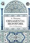 Ornamental Ironwork: Over 670 Illustrations (Dover Pictorial Archives) By A. Durenne Cover Image