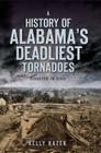 A History of Alabama's Deadliest Tornadoes: Disaster in Dixie By Kelly Kazek Cover Image