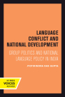 Language Conflict and National Development: Group Politics and National Language Policy in India (Center for South and Southeast Asia Studies, UC Berkeley #5) By Jyotirindra Das Gupta Cover Image
