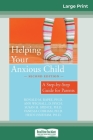 Helping Your Anxious Child: A Step-by-Step Guide for Parents (16pt Large Print Edition) By Ronald M. Rapee Cover Image