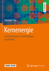 Kernenergie: Kraftwerkstypen, Entwicklungen Und Risiken By Hartmut Frey Cover Image