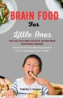 Brain Food For Little Ones: Easy and Tasty Guides For Infant and Baby Brain Development Cookbook By Tabitha Kasper Cover Image