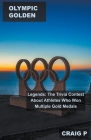 Olympic Golden Legends: The Trivia Contest About Athletes Who Won Multiple Gold Medals By Craig P Cover Image