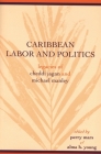 Caribbean Labor and Politics: Legacies of Cheddi Jagan and Michael Manley (African American Life) By A. Lynn Bolles (Contribution by), Alma H. Young (Contribution by), Anthony Bogues (Contribution by) Cover Image