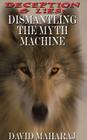 Deception & Lies: Dismantling the Myth Machine By David Maharaj Cover Image