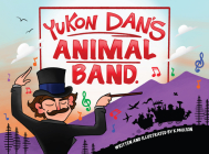 Yukon Dan's Animal Band By Kaelan Paulson, Kaelan Paulson (Illustrator) Cover Image