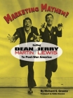 MARKETING MAYHEM! (hardback): Selling Dean Martin & Jerry Lewis to Post-War America By Richard S. Greene Cover Image