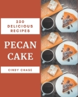 250 Delicious Pecan Cake Recipes: A Pecan Cake Cookbook You Will Love By Cindy Chase Cover Image