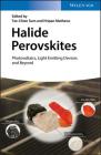 Halide Perovskites: Photovoltaics, Light Emitting Devices, and Beyond Cover Image
