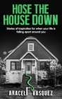 Hose the House Down By Araceli Vasquez Cover Image