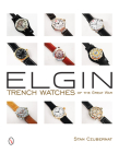 Elgin Trench Watches of the Great War By Stan Czubernat Cover Image