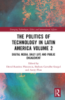 The Politics of Technology in Latin America (Volume 2): Digital Media, Daily Life and Public Engagement (Emerging Technologies) By David Ramírez Plascencia (Editor), Barbara Carvalho Gurgel (Editor), Avery Plaw (Editor) Cover Image
