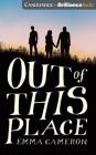 Out of This Place By Emma Cameron, Candice Moll (Read by), Leonardo Nam (Read by) Cover Image