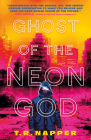 Ghost of the Neon God By T. R. Napper Cover Image