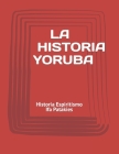 La Historia Yoruba: Historia Espiritismo Ifa Patakies By Loynaz Boquete Obadina Oni Shango Cover Image