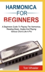 Harmonica for Beginners: A Beginners Guide To Playing The Harmonica, Reading Music, Scales, And Playing Various Chords Like A Pro By Tom Wheeler Cover Image