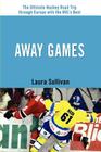 Away Games: The Ultimate Hockey Road Trip through Europe with the NHL's Best By Laura Sullivan Cover Image