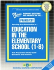EDUCATION IN THE ELEMENTARY SCHOOL (1-8): Passbooks Study Guide (National Teacher Examination Series) By National Learning Corporation Cover Image