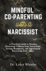 Mindful Co-Parenting with a Narcissist: A Practical Guide to Healing, Protecting Children from Narcissistic, Setting Boundaries, and Emotionally Recov By Laura Wheeler Cover Image